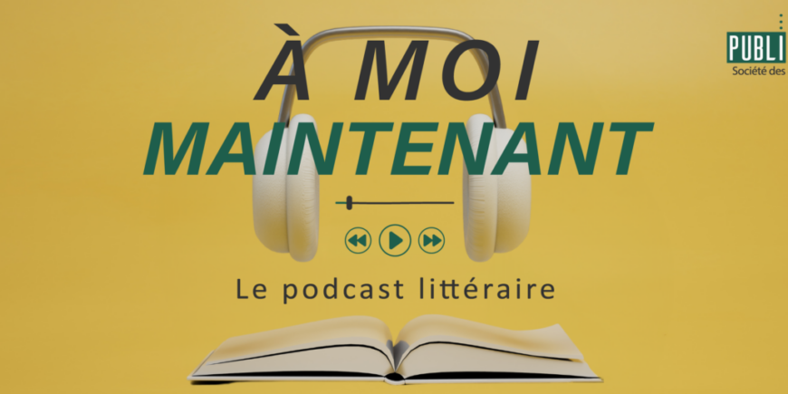 À moi maintenant – Le podcast littéraire Publibook