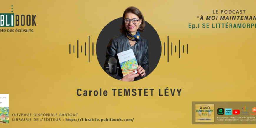 Ep.1 Podcast – Se littéramorphoser avec Carole Temstet